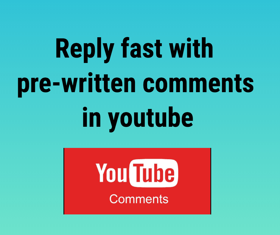 reply fast with pre-written comments in youtube